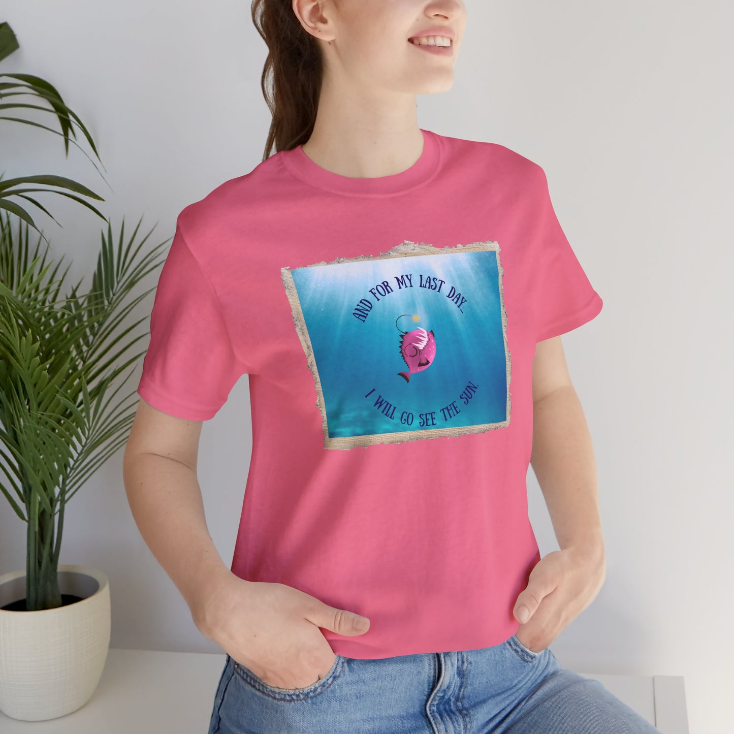 Inspirational Angler Fish T-Shirt - "And For My Last Day, I Will Go See The Sun"
