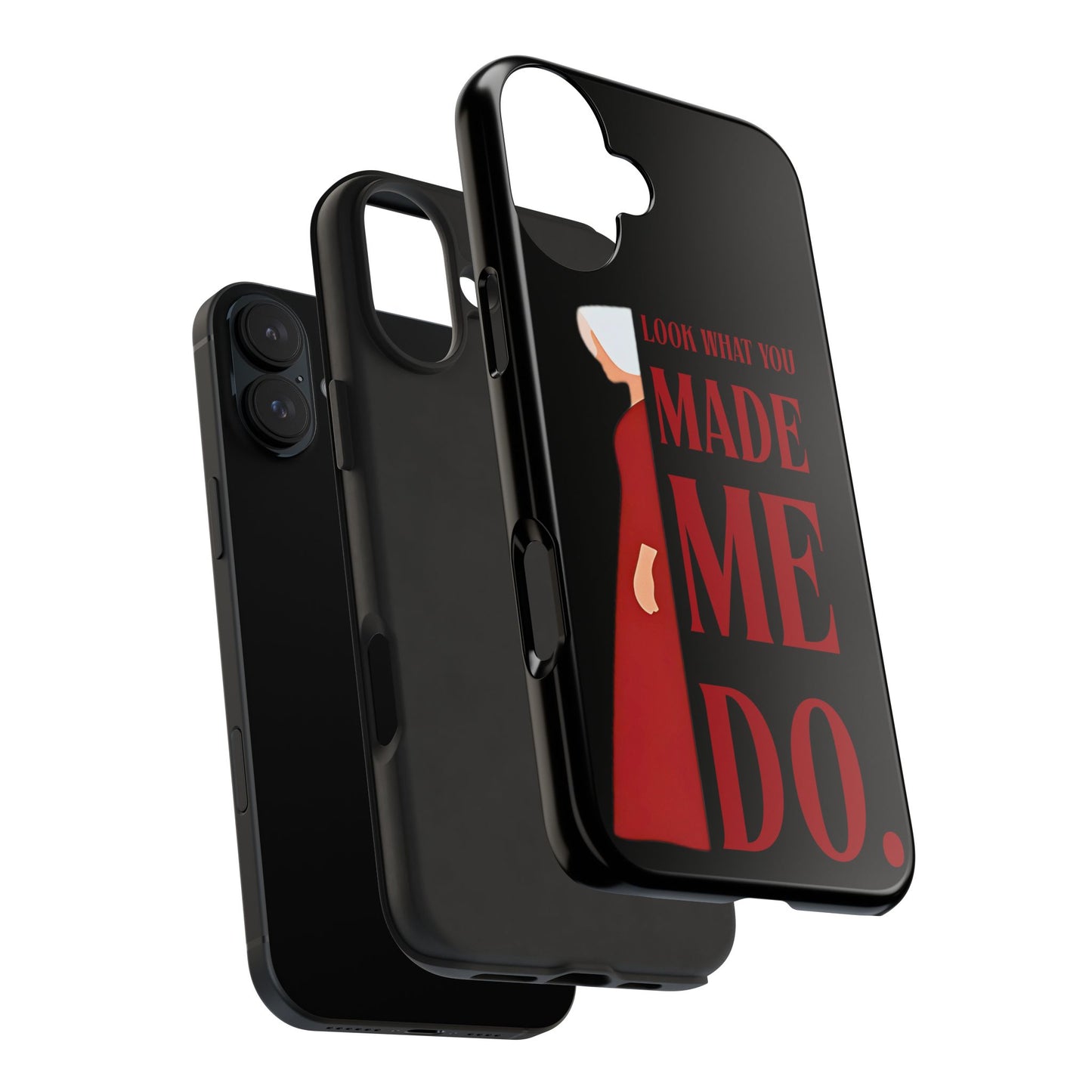 Fierce Phone Case - Look What You Made Me Do Handmaid's Tale, Tough Phone Cover, Gift for Fans, Durable Protection, Unique Design
