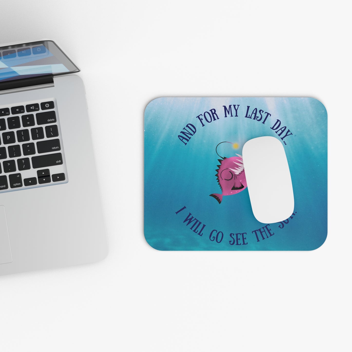 Inspirational Angler Fish Mouse Pad - "And For My Last Day... I Will Go See The Sun"