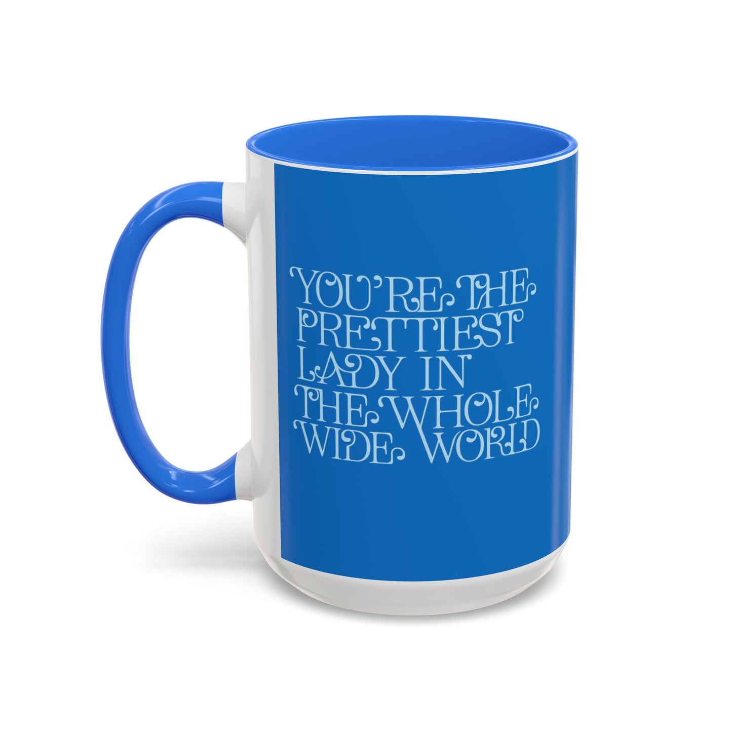 Prettiest Lady in the Whole Wide World Mug — Blue Ceramic Coffee Cup (11oz/15oz)