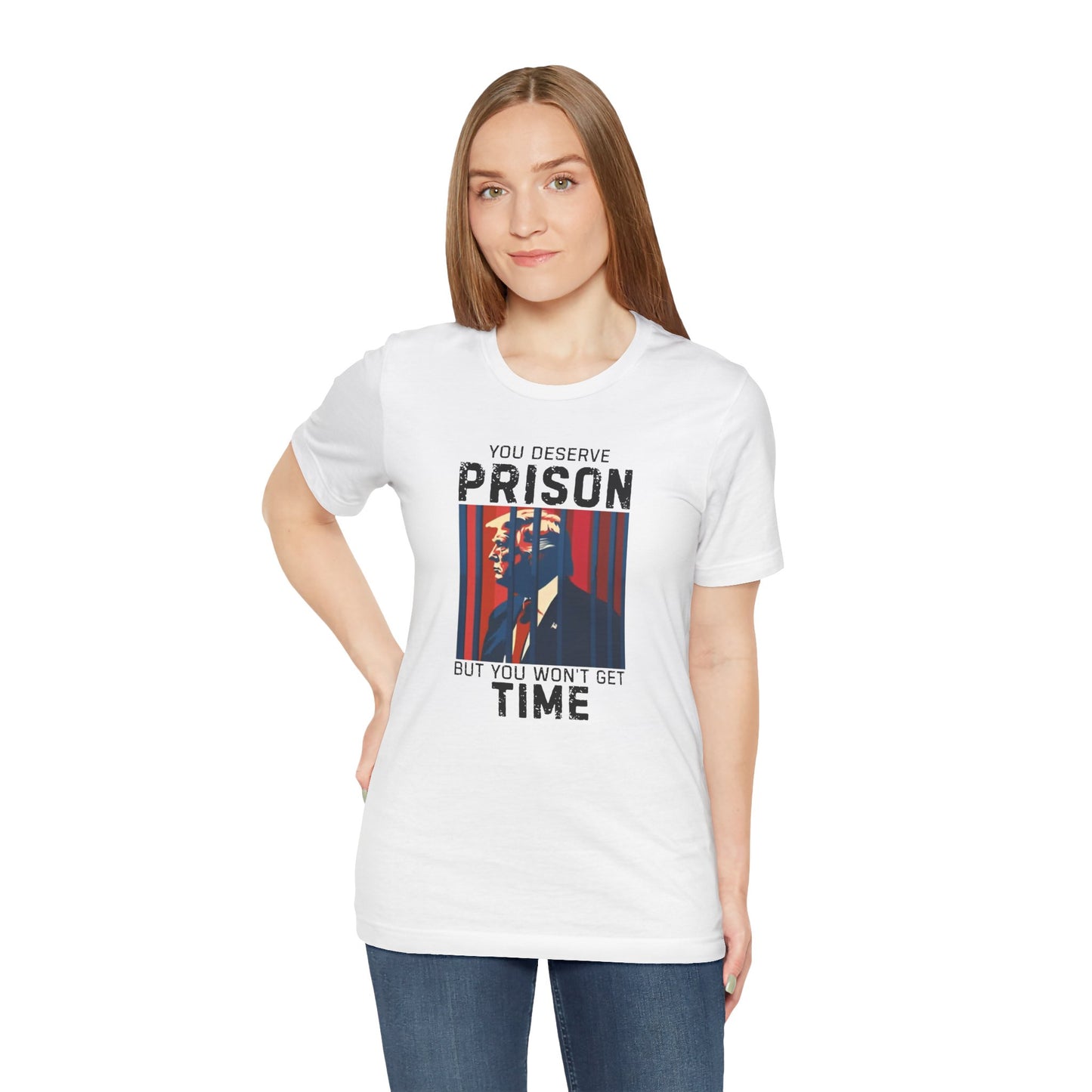 You Deserve Prison But You Won't Get Time - Bella Canvas Unisex Jersey Tee - Perfect for Casual Wear,, Humor, Prison Joke Shirt, Activism