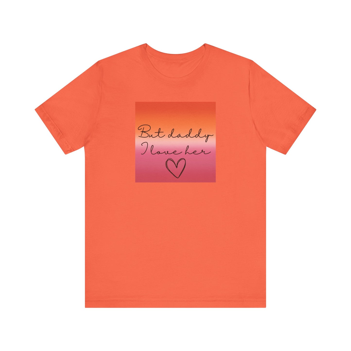 but daddy I love HER - PRIDE - Unisex Jersey Short Sleeve Tee