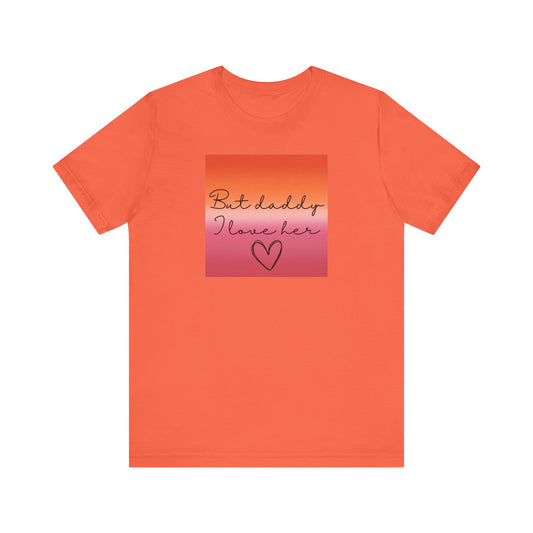 but daddy I love HER - PRIDE - Unisex Jersey Short Sleeve Tee