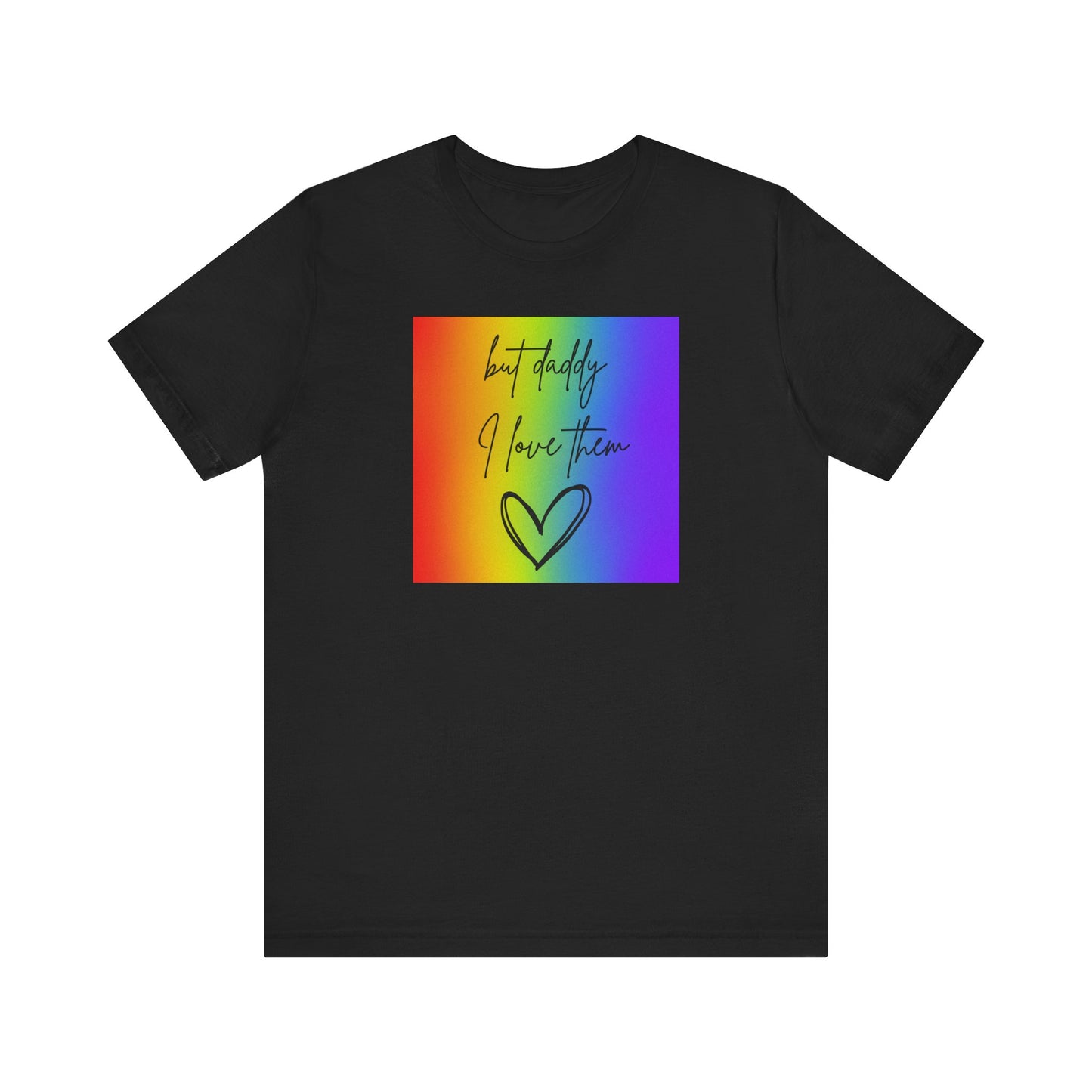 but daddy I love THEM rainbow - PRIDE - Unisex Jersey Short Sleeve Tee