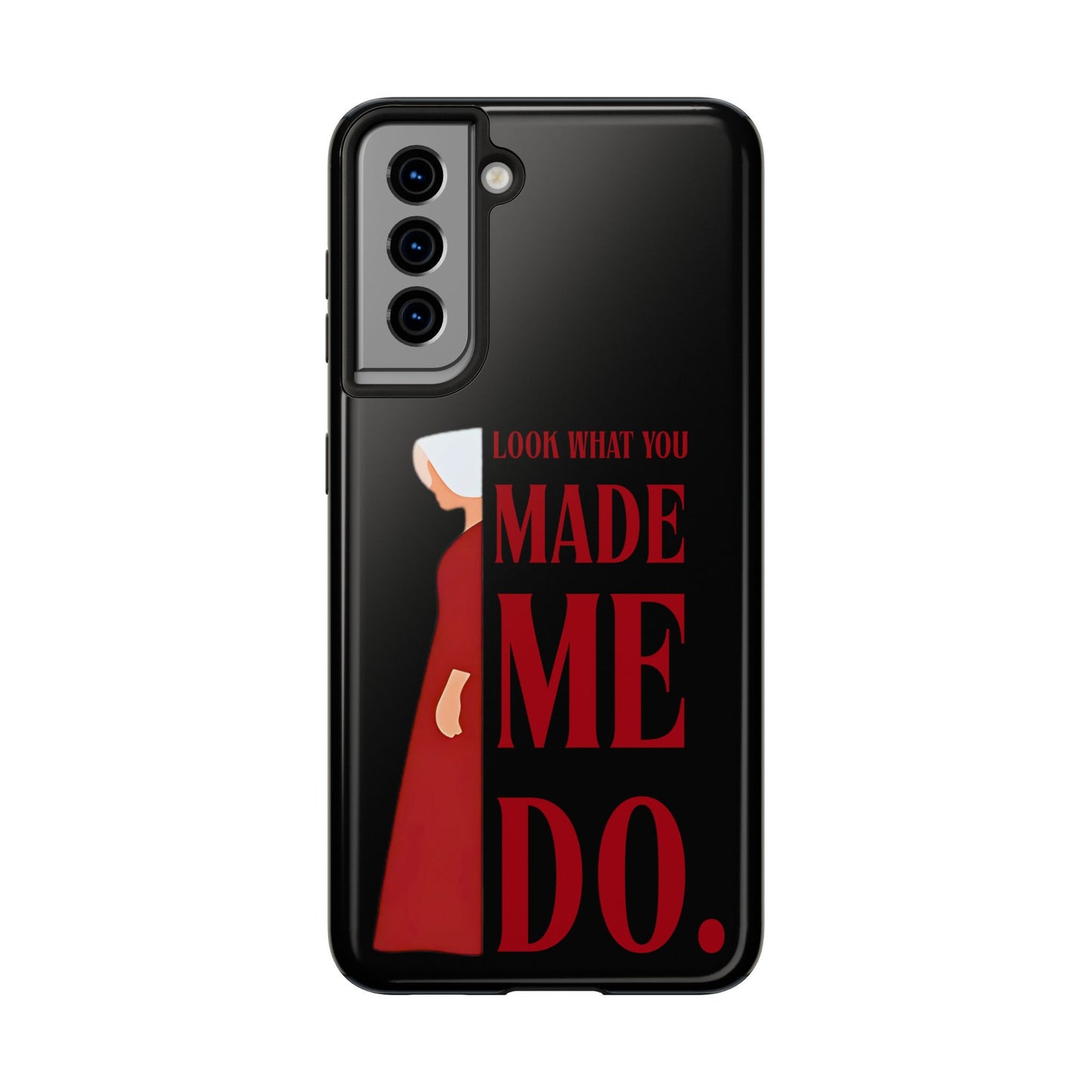 Fierce Phone Case - Look What You Made Me Do Handmaid's Tale, Tough Phone Cover, Gift for Fans, Durable Protection, Unique Design