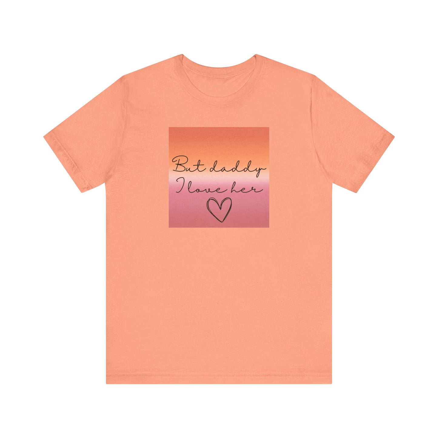 but daddy I love HER - PRIDE - Unisex Jersey Short Sleeve Tee