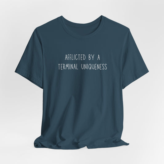 Afflicted by a Terminal Uniqueness tee