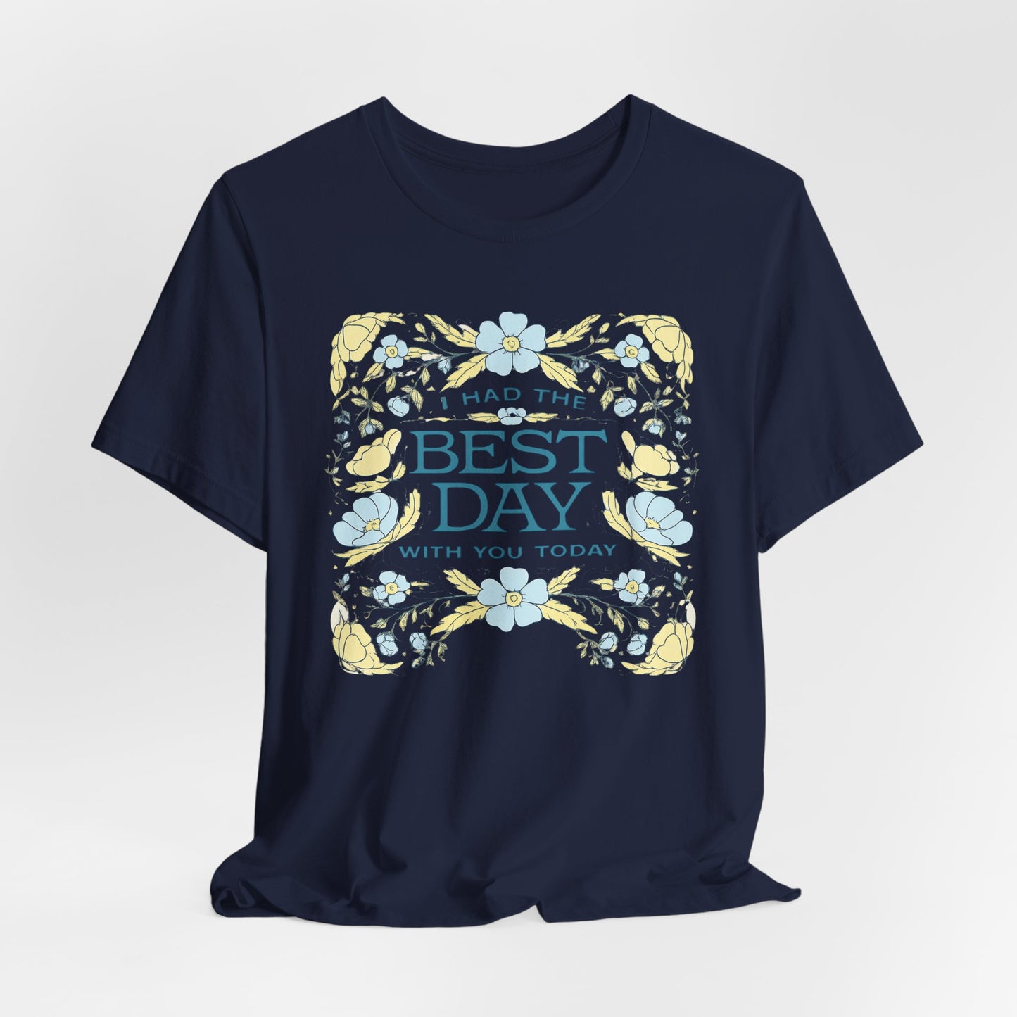 Best Day Floral T‑Shirt — "I Had the Best Day With You Today" Gift Tee