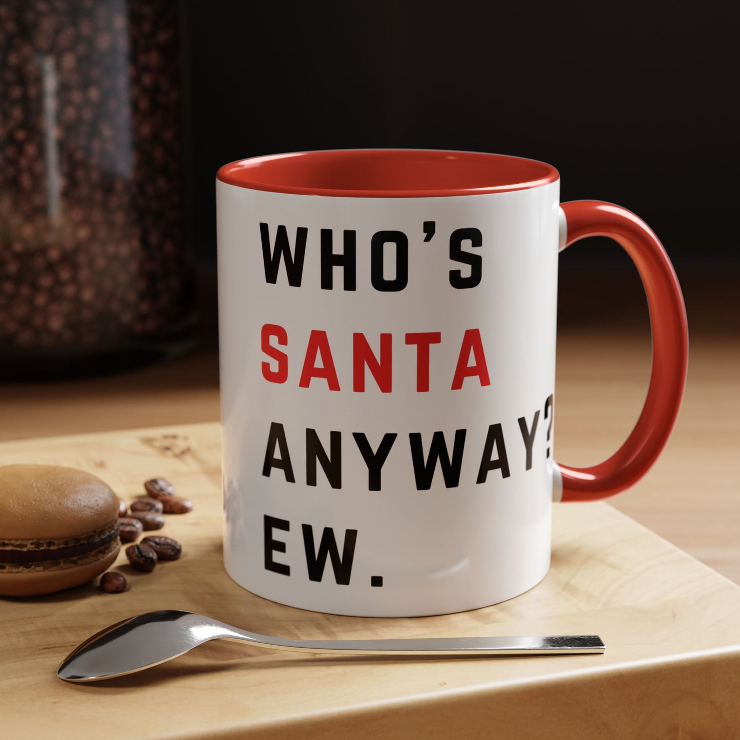 Who's SANTA anyway? Ew. - Holiday Christmas - Accent Coffee Mug (11, 15oz)