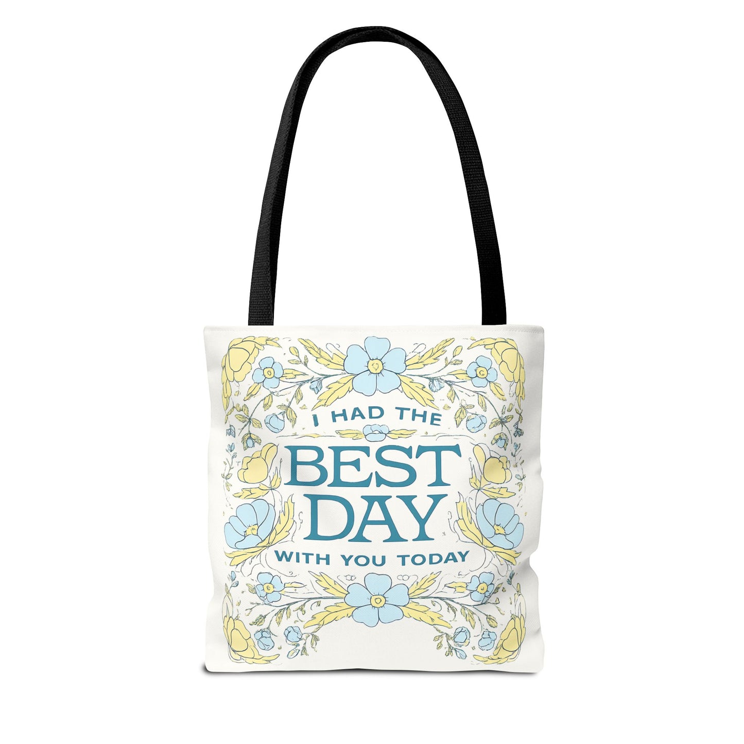 Tote Bag — "I Had the Best Day With You Today" Floral Carryall