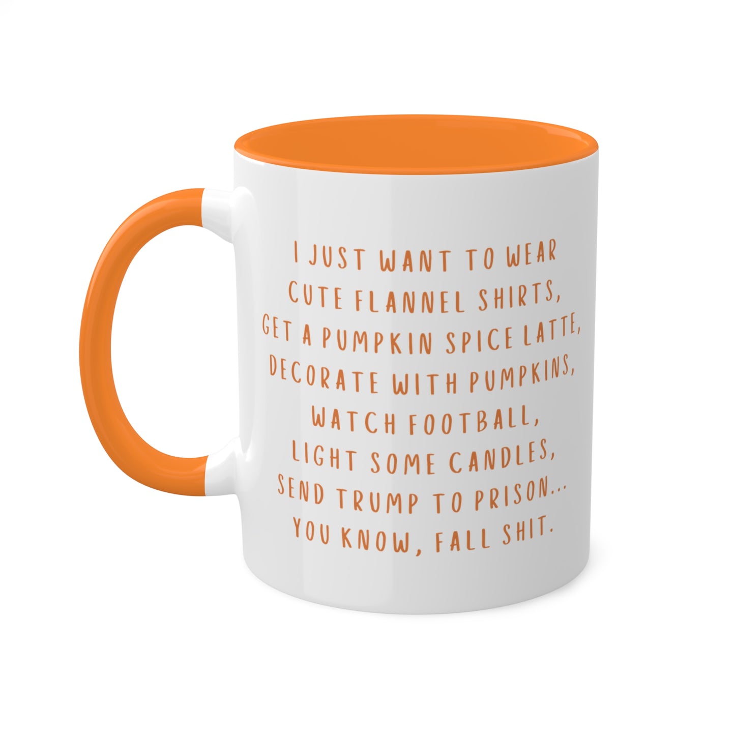 Fall Shit - I just want to...send Trump to Prison - Kamala Harris - Democrat -  Fall Mugs, 11oz - Fall activities