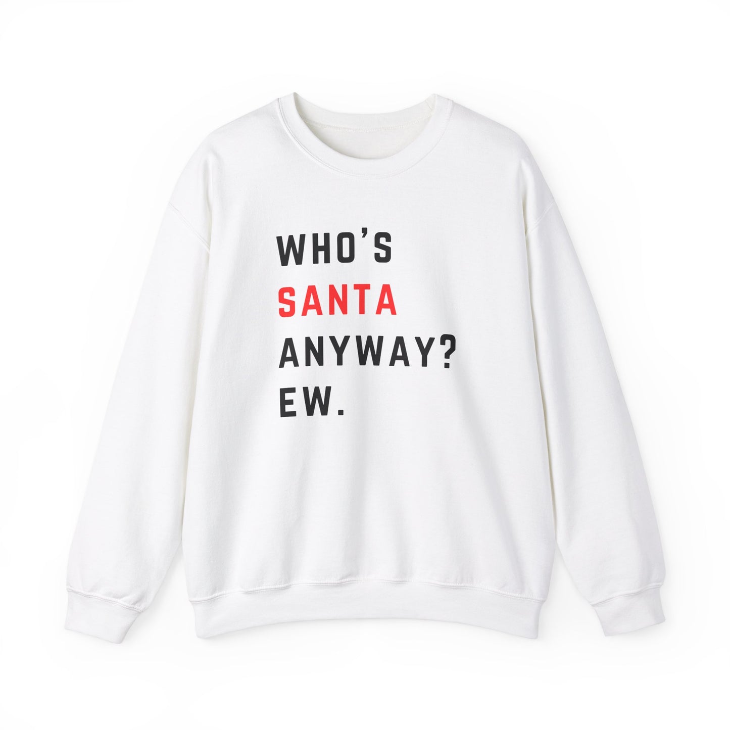 Who's Santa Anyway? Ew. - Holiday Christmas - Unisex Heavy Blend™ Crewneck Sweatshirt