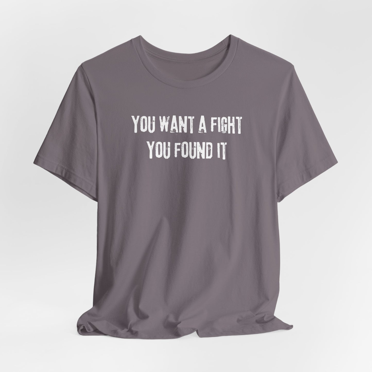 YOU WANT A FIGHT YOU FOUND IT - Unisex Tee, Casual T-Shirt, Motivational Shirt, Gift for Music Fans, Comfortable Everyday Wear