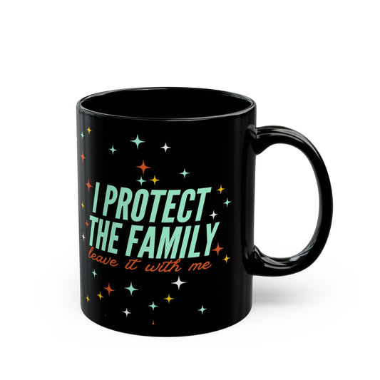 I Protect The Family Coffee Mug — Funny Protective Family Gift (Black, 11oz/15oz)