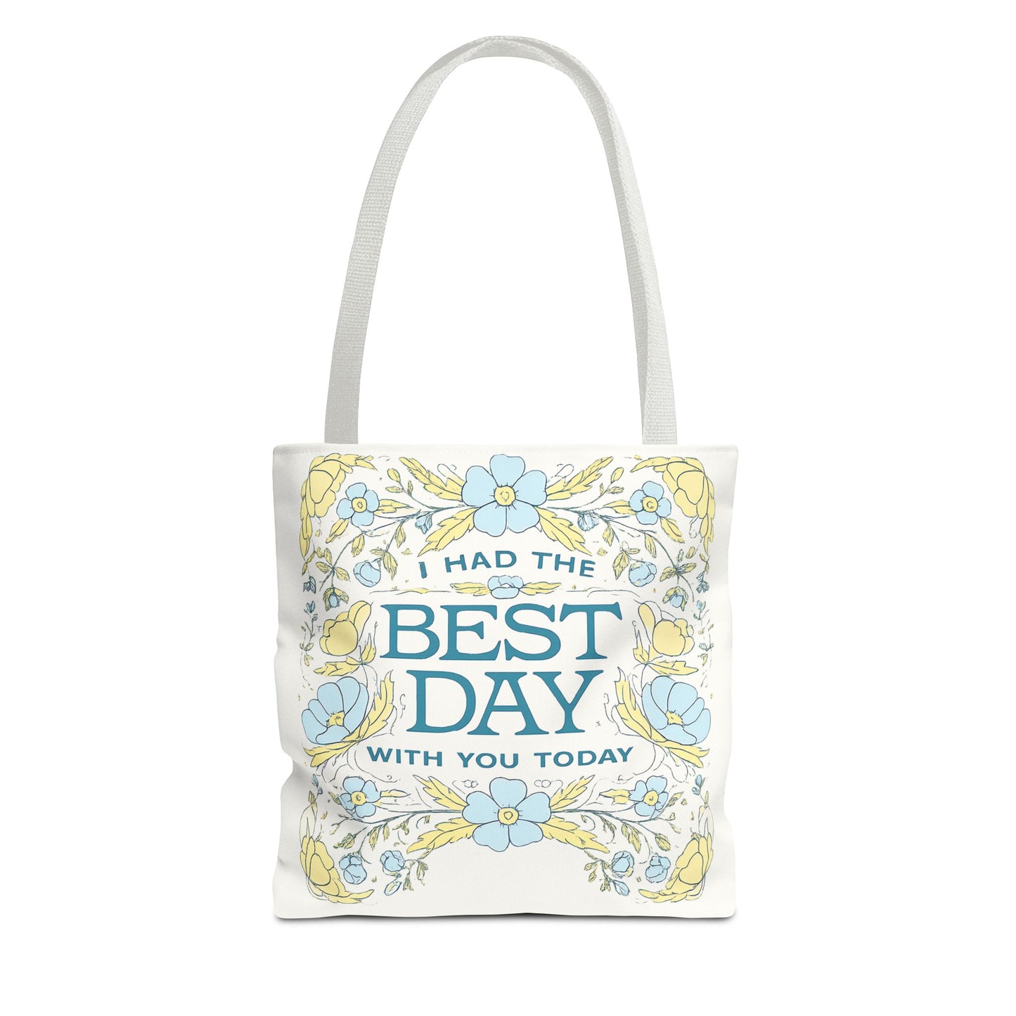 Tote Bag — "I Had the Best Day With You Today" Floral Carryall