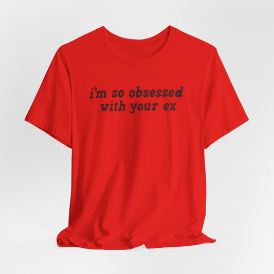 obsessed with your ex - Unisex Jersey Short Sleeve Tee