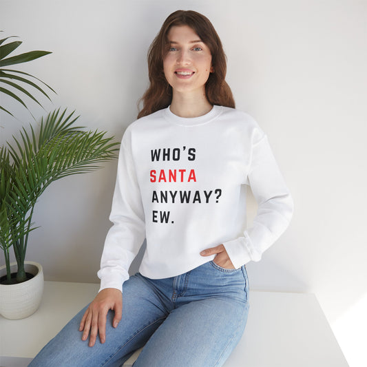 Who's Santa Anyway? Ew. - Holiday Christmas - Unisex Heavy Blend™ Crewneck Sweatshirt