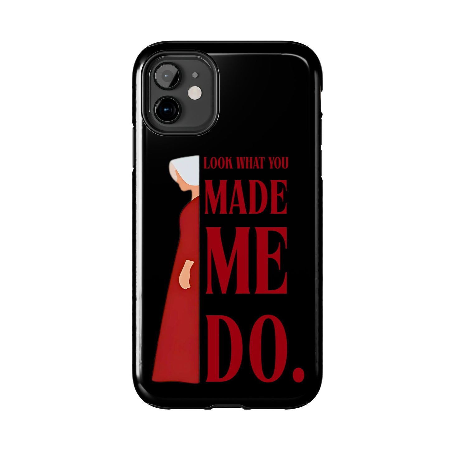 Fierce Phone Case - Look What You Made Me Do Handmaid's Tale, Tough Phone Cover, Gift for Fans, Durable Protection, Unique Design