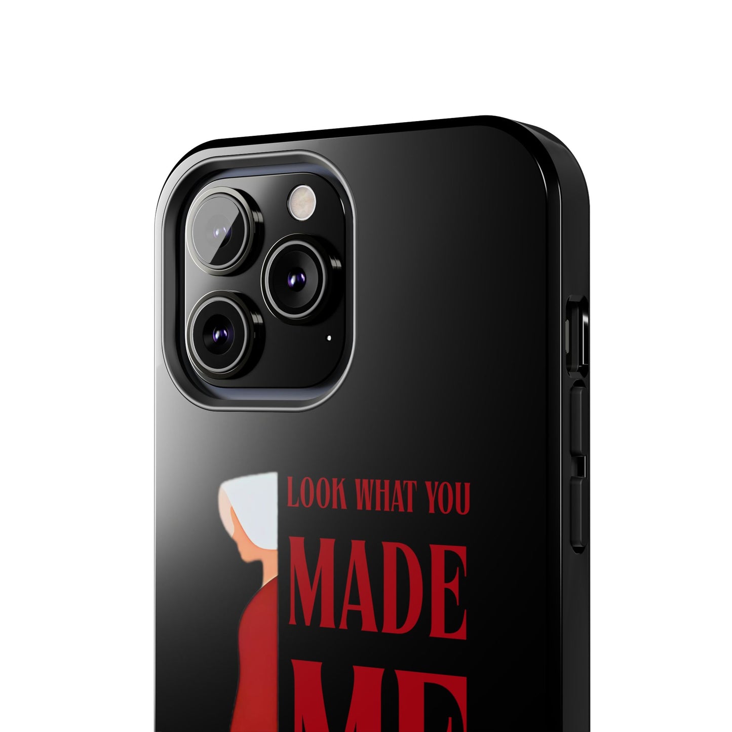 Fierce Phone Case - Look What You Made Me Do Handmaid's Tale, Tough Phone Cover, Gift for Fans, Durable Protection, Unique Design