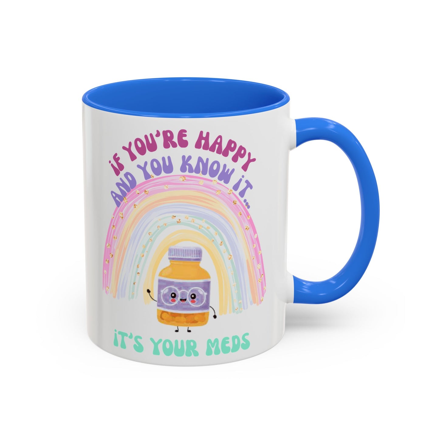 if you're happy and you know it, it's your meds - Colorful Motivational Mugs - Cheerful Drinkware for Every Occasion, Positive Affirmation, Gift for Friends, Colorful Rainbow Design, [...]