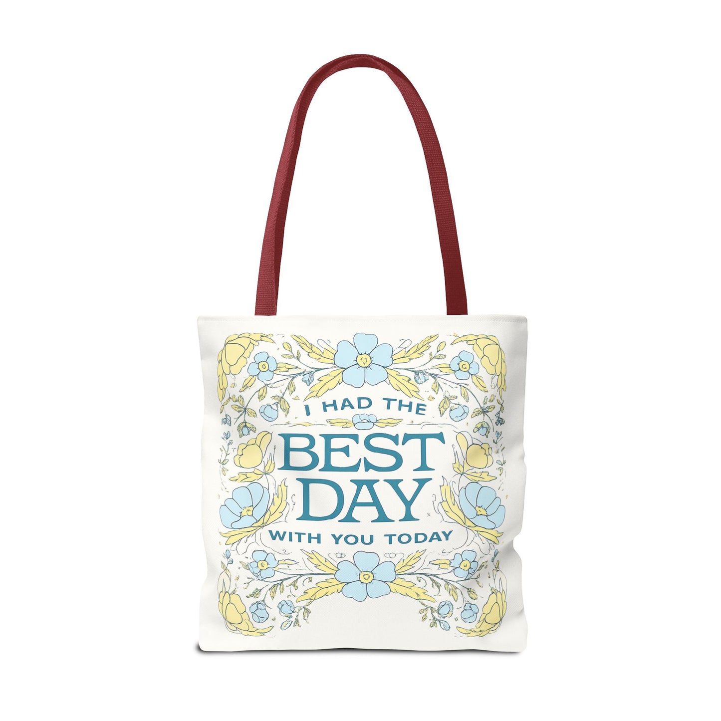 Tote Bag — "I Had the Best Day With You Today" Floral Carryall