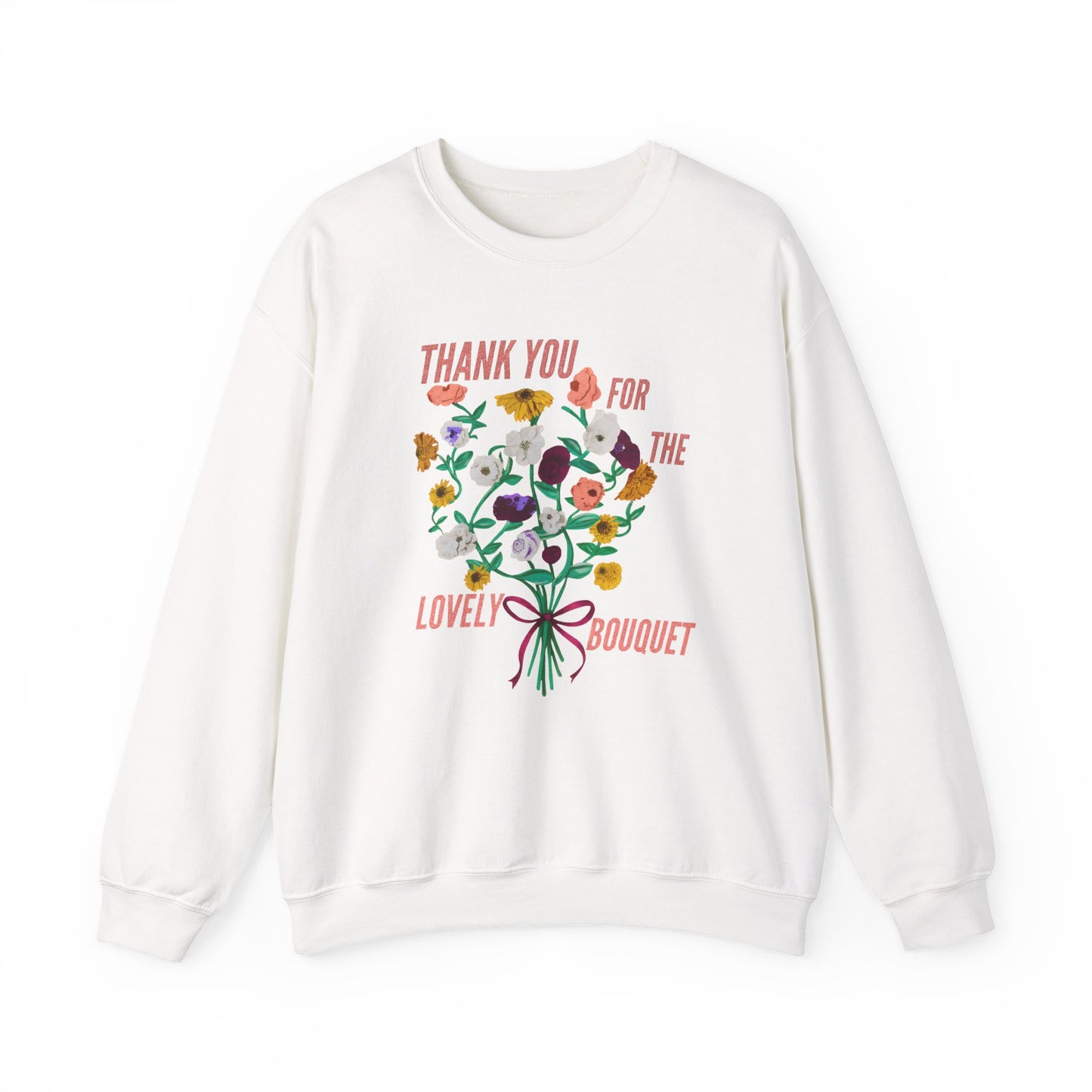 Thank You For The Lovely Bouquet -  Crewneck Sweatshirt, Cozy Gift for Friends, Appreciation Sweatshirt, Spring Apparel, Thoughtful Gesture
