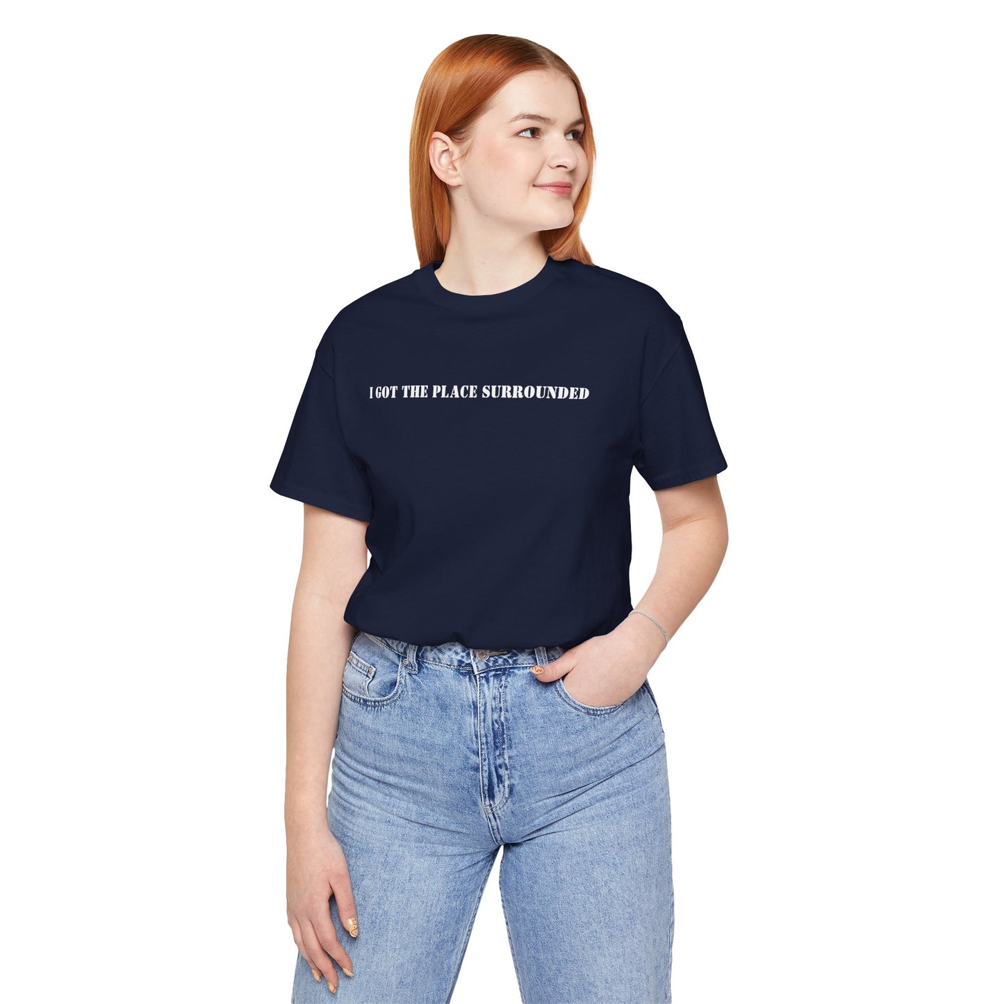 I got the place surrounded - Unisex Jersey Short Sleeve Tee