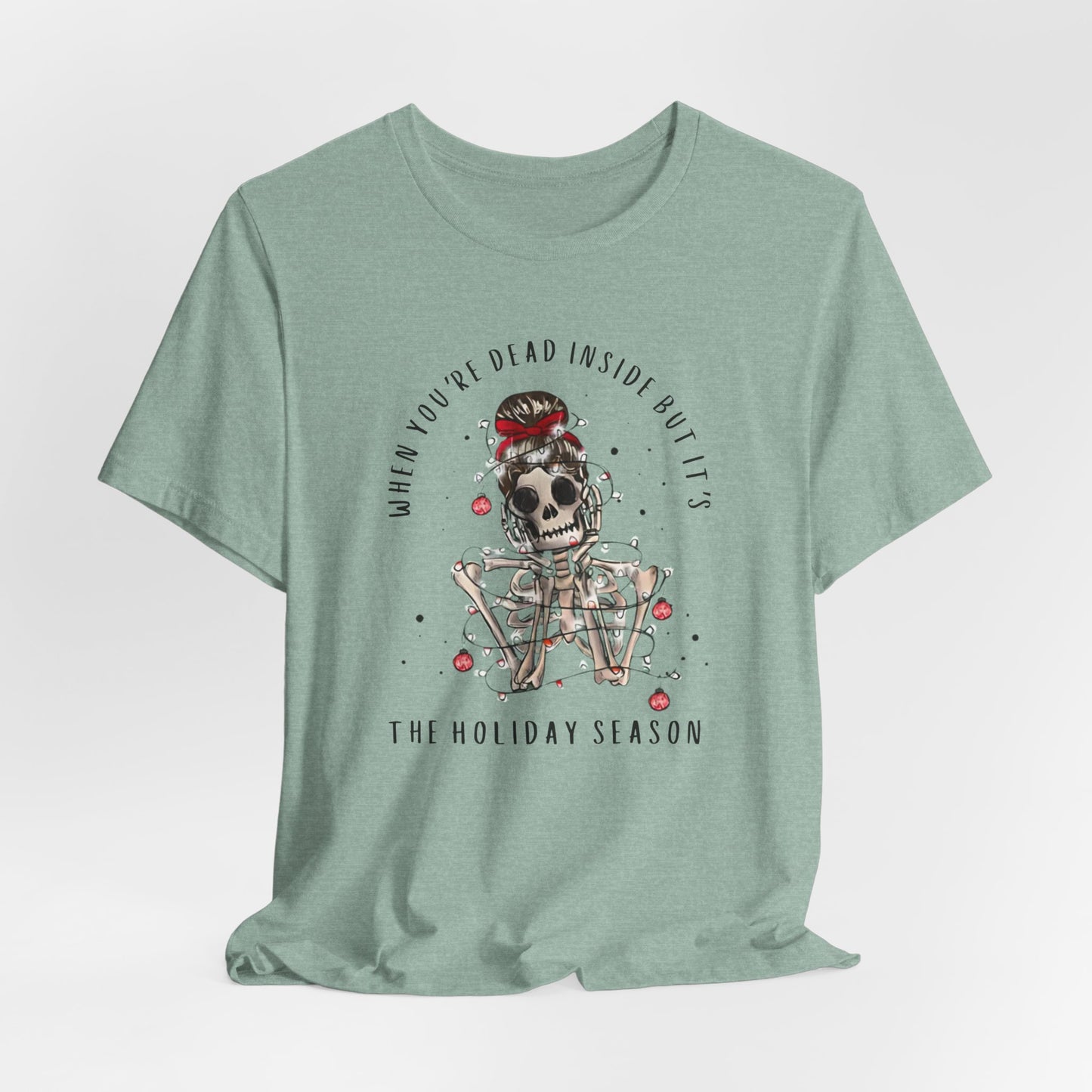 when you're dead inside but it's the holiday season - skeleton - Unisex Jersey Short Sleeve Tee