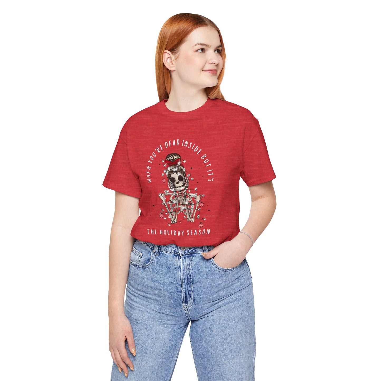 when you're dead inside but it's the holiday season - skeleton - Unisex Jersey Short Sleeve Tee
