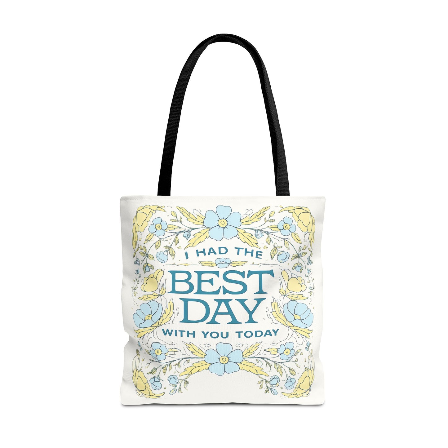 Tote Bag — "I Had the Best Day With You Today" Floral Carryall