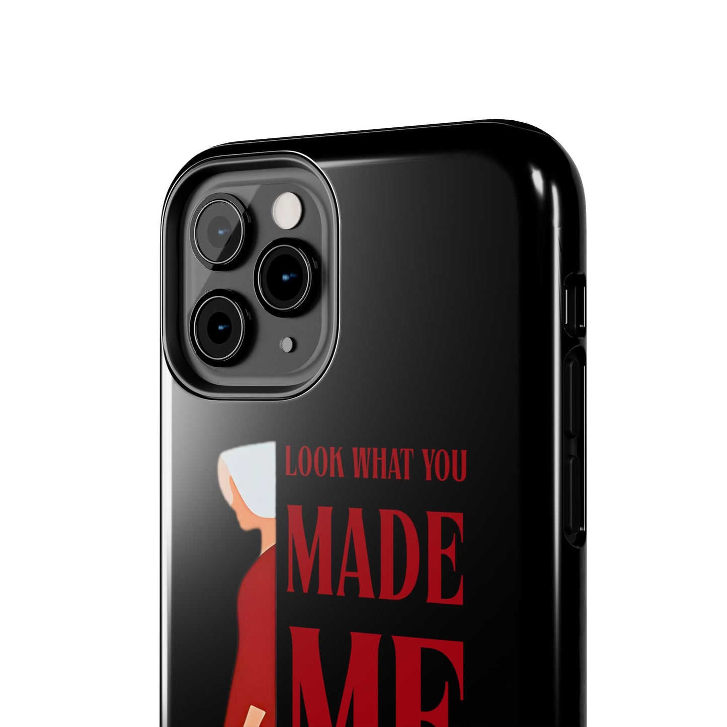 Fierce Phone Case - Look What You Made Me Do Handmaid's Tale, Tough Phone Cover, Gift for Fans, Durable Protection, Unique Design