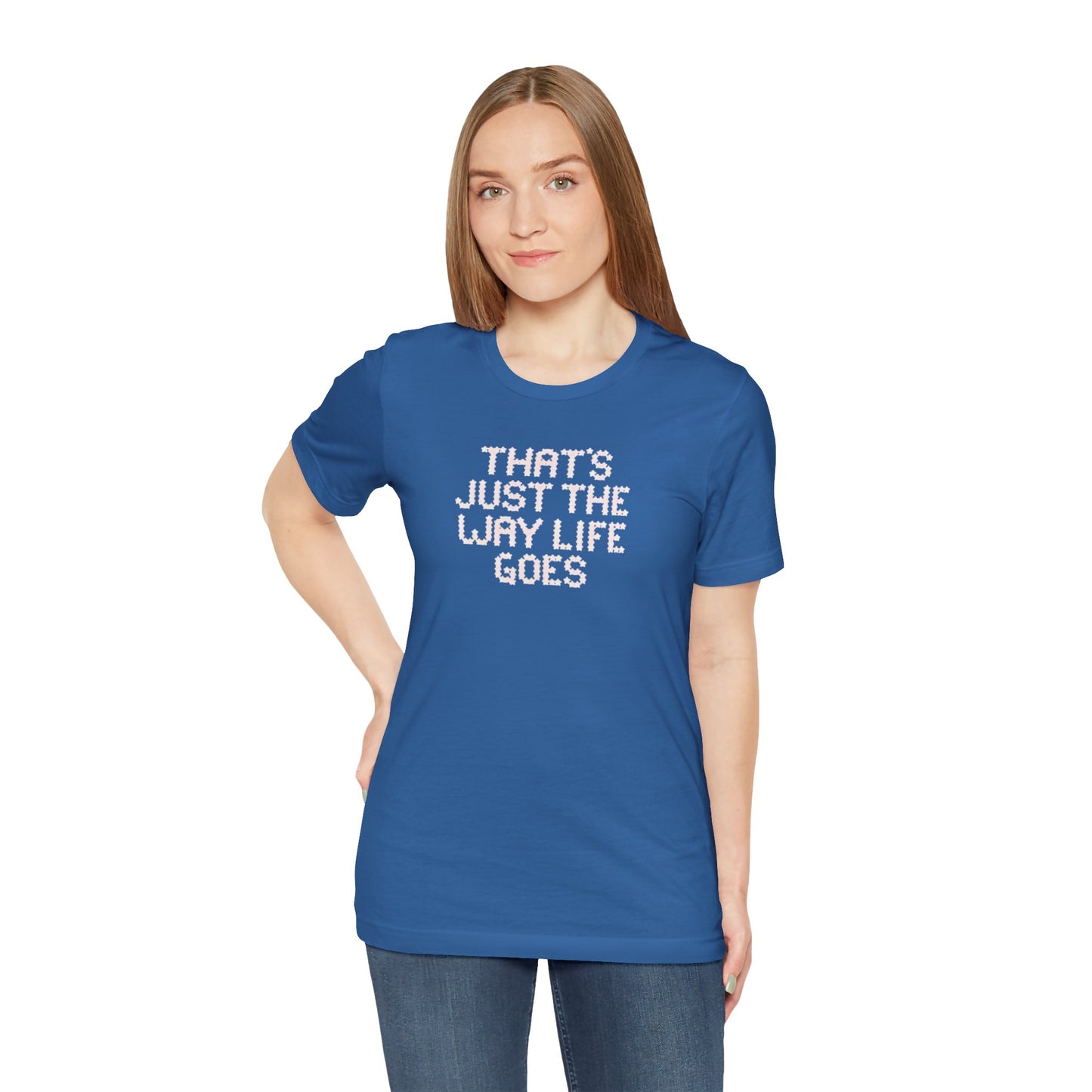 the way life goes - Unisex Jersey Short Sleeve Tee