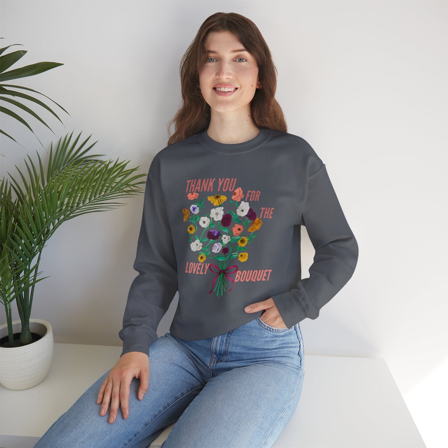 Thank You For The Lovely Bouquet -  Crewneck Sweatshirt, Cozy Gift for Friends, Appreciation Sweatshirt, Spring Apparel, Thoughtful Gesture