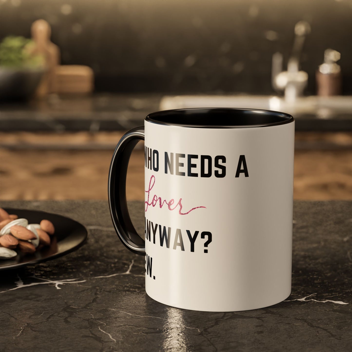 who needs a lover anyway? ew. Colorful Mugs (11oz)