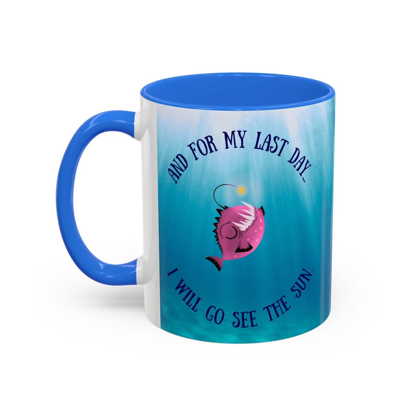 Inspirational Angler Fish Mug - "And for my last day... I will go see the sun."