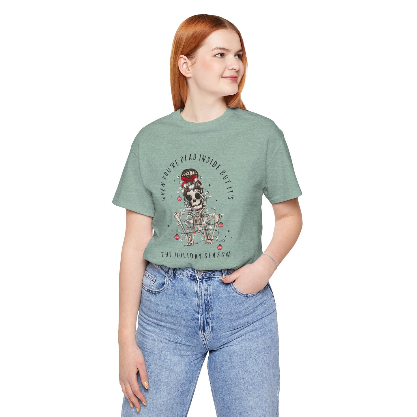 when you're dead inside but it's the holiday season - skeleton - Unisex Jersey Short Sleeve Tee