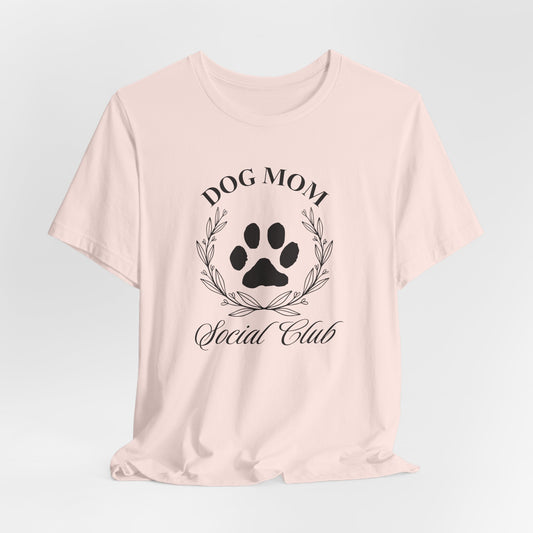 Dog Mom Social Club Tee, Comfortable Unisex Short Sleeve Shirt, Perfect Gift for Dog Lovers, Pet Owner Apparel, Casual Everyday Wear