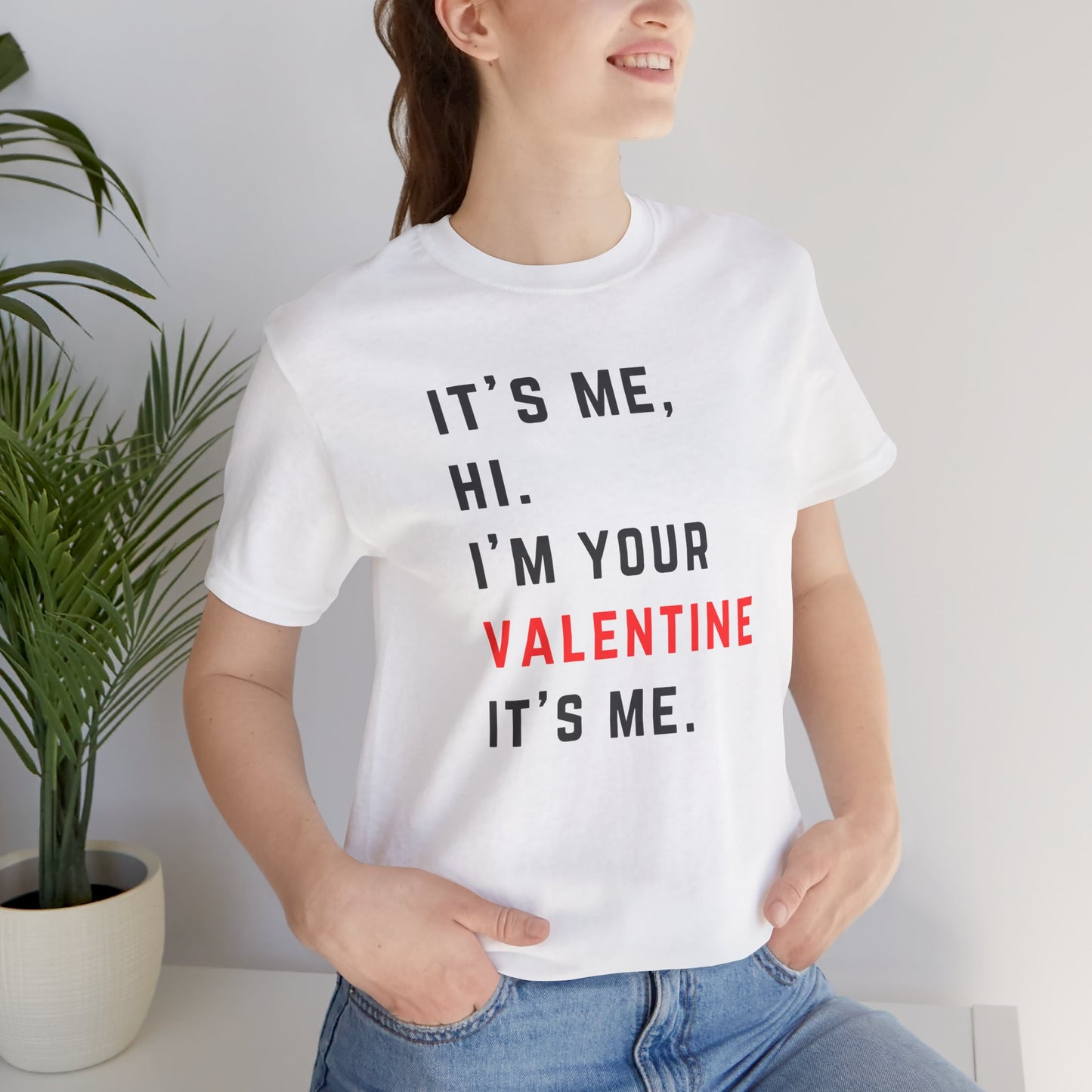 It's me, hi. I'm your Valentine it's me - RED - Unisex Jersey Short Sleeve Tee
