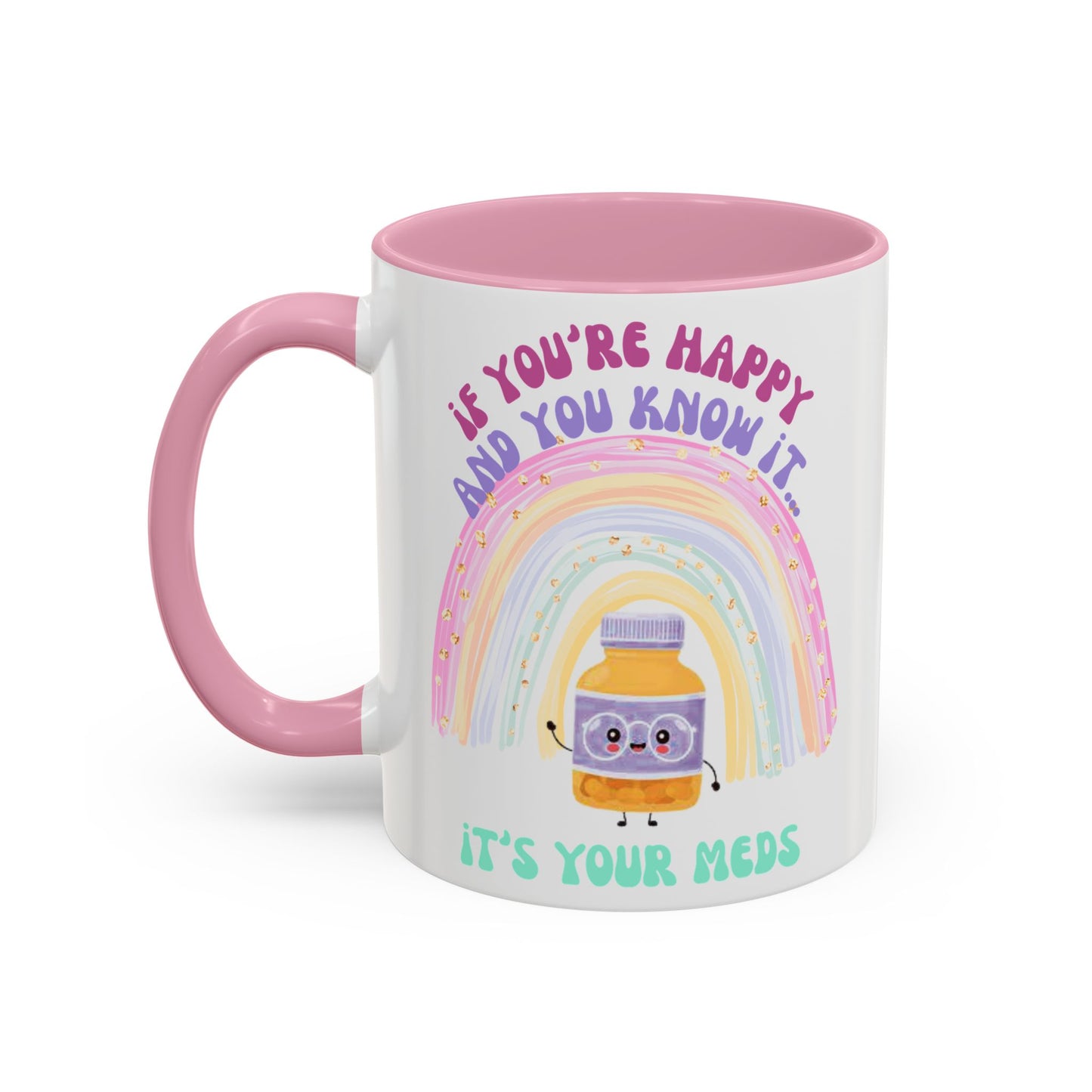 if you're happy and you know it, it's your meds - Colorful Motivational Mugs - Cheerful Drinkware for Every Occasion, Positive Affirmation, Gift for Friends, Colorful Rainbow Design, [...]