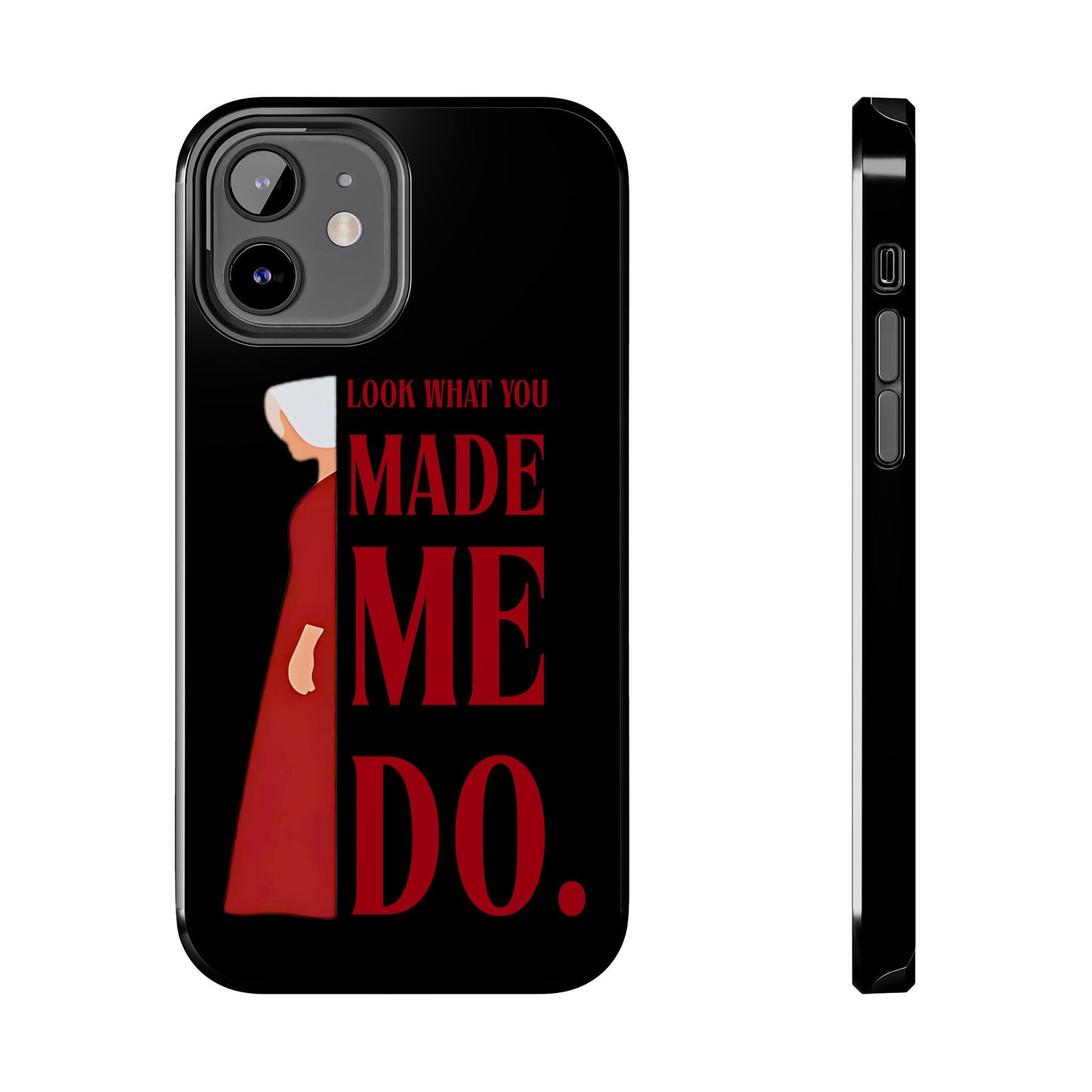 Fierce Phone Case - Look What You Made Me Do Handmaid's Tale, Tough Phone Cover, Gift for Fans, Durable Protection, Unique Design
