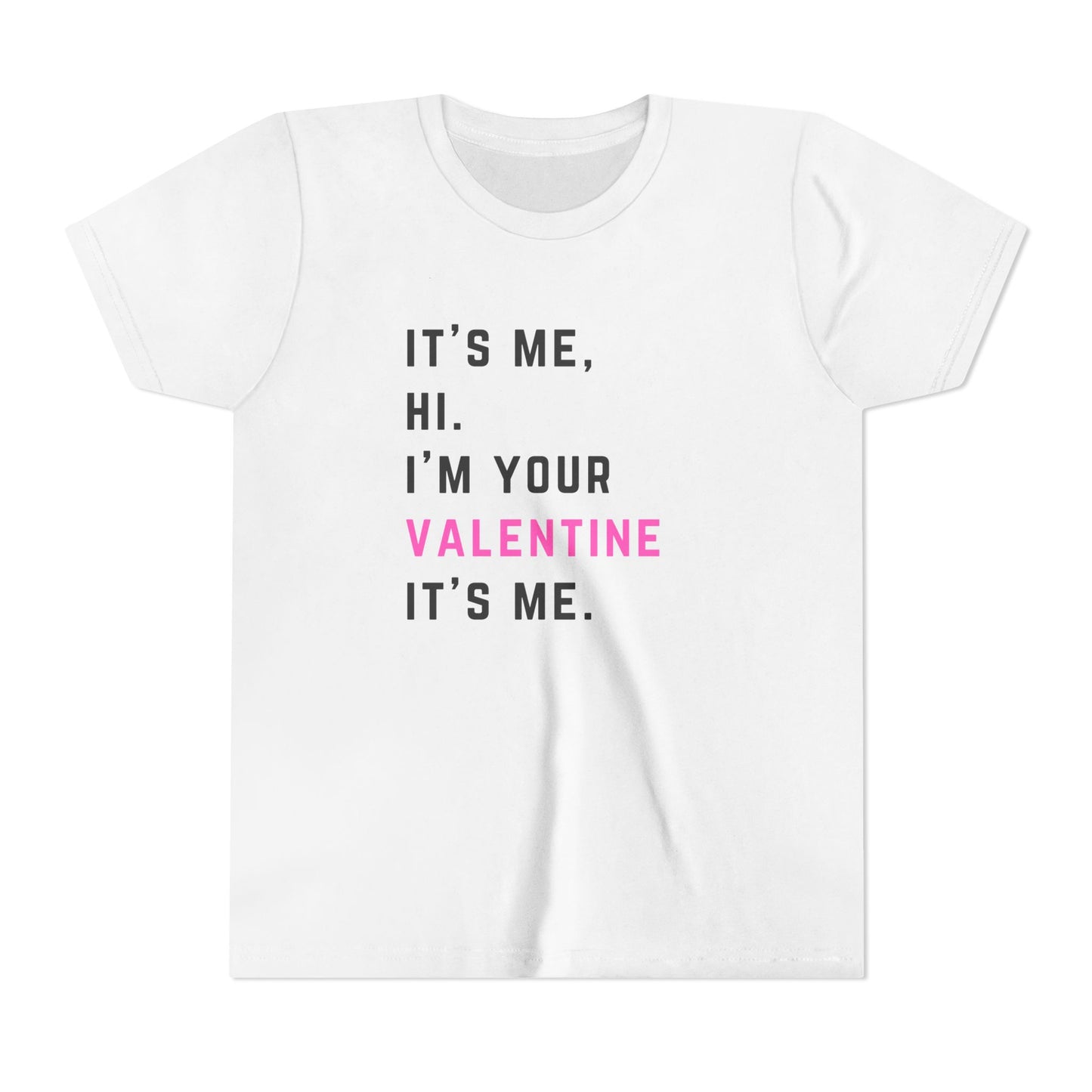 It's me, hi. I'm your Valentine it's me. - Youth Short Sleeve Tee