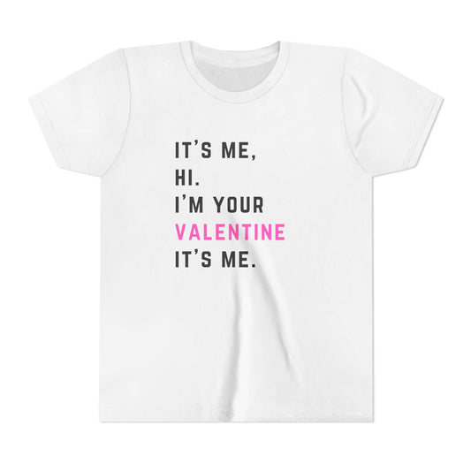 It's me, hi. I'm your Valentine it's me. - Youth Short Sleeve Tee