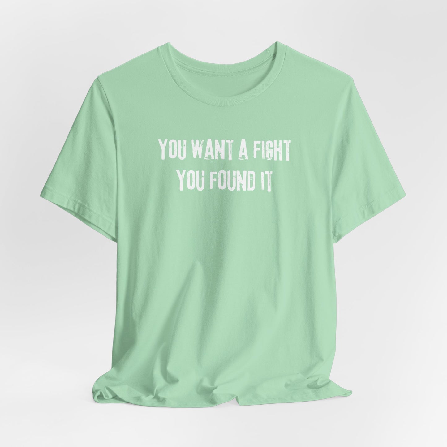 YOU WANT A FIGHT YOU FOUND IT - Unisex Tee, Casual T-Shirt, Motivational Shirt, Gift for Music Fans, Comfortable Everyday Wear
