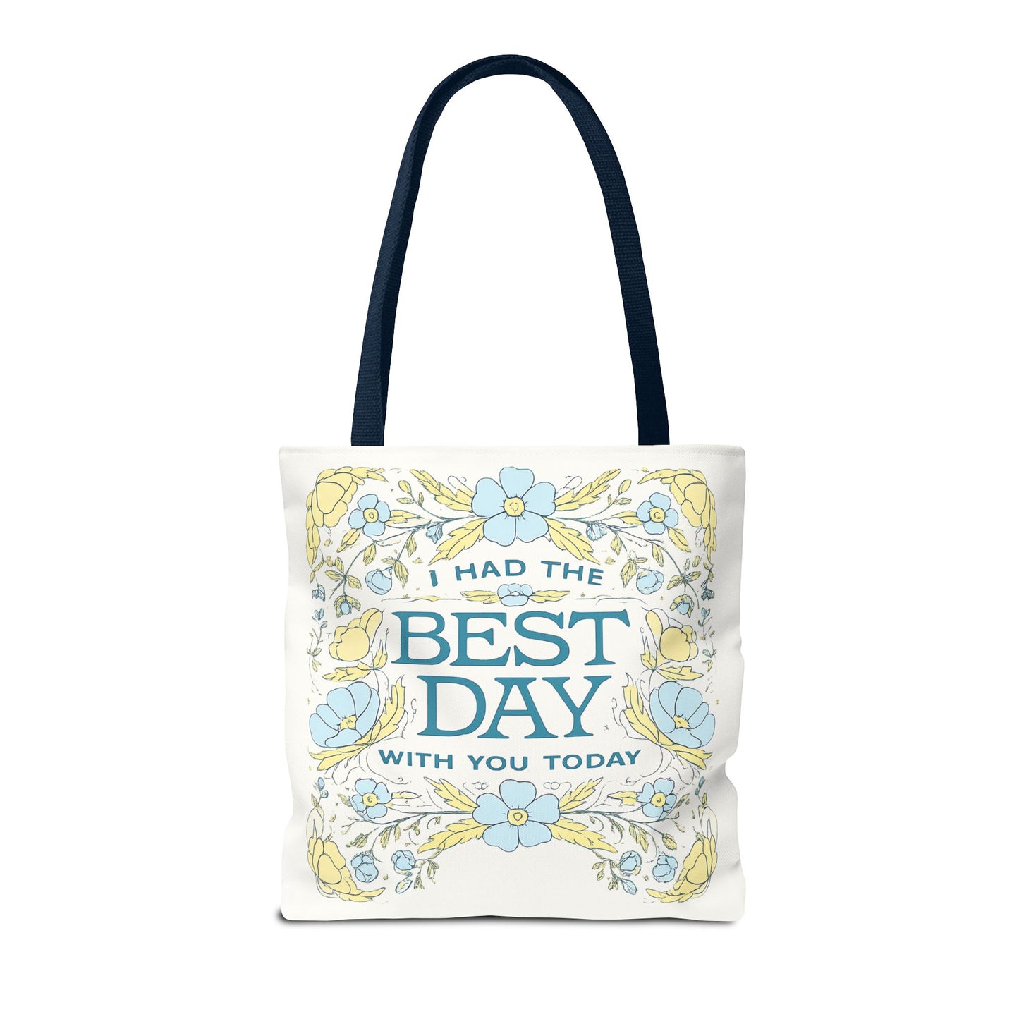 Tote Bag — "I Had the Best Day With You Today" Floral Carryall