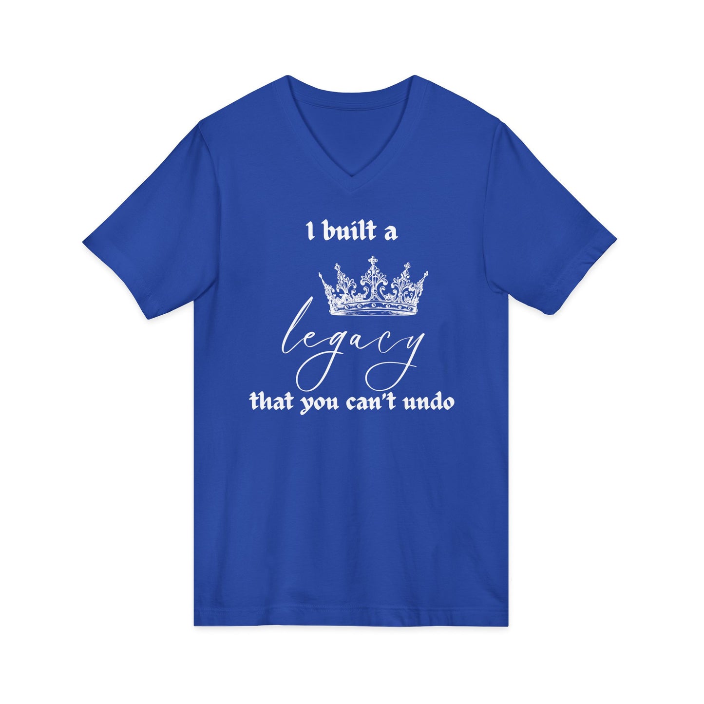 I built a legacy that you can't undo -  Unisex V-neck Tee