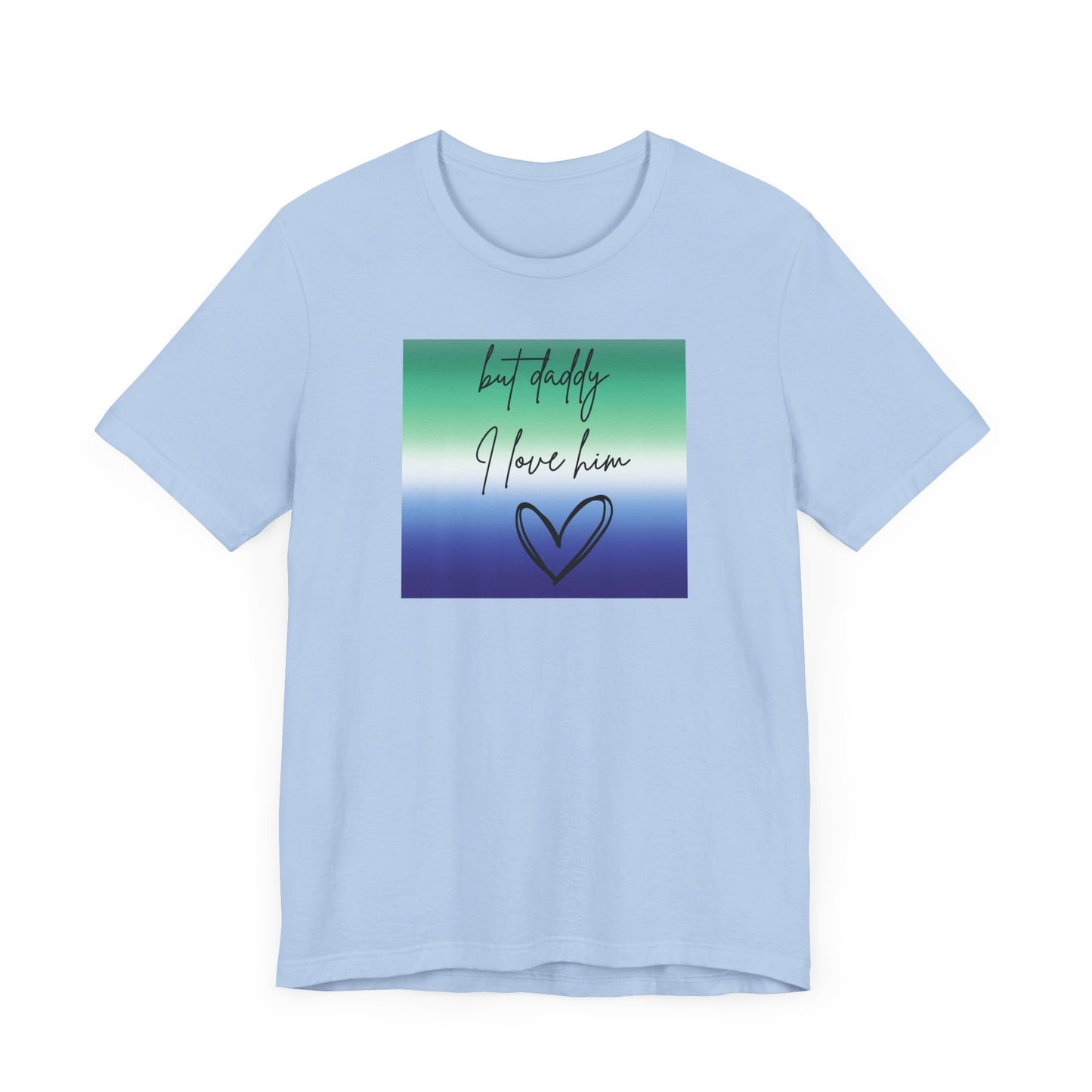 but daddy I love him - PRIDE - Unisex Jersey Short Sleeve Tee