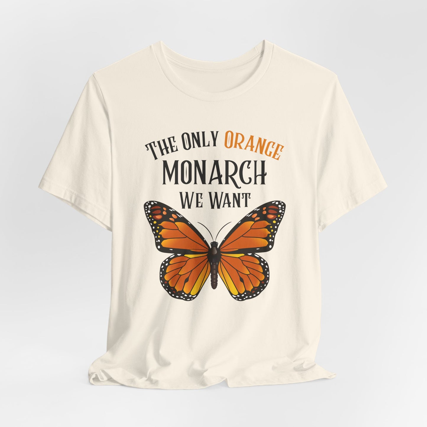 Monarch Protest Tee: The Only Orange Monarch We Want | Unisex Graphic T-Shirt, Casual Wear, Activism Tee, Protest Design