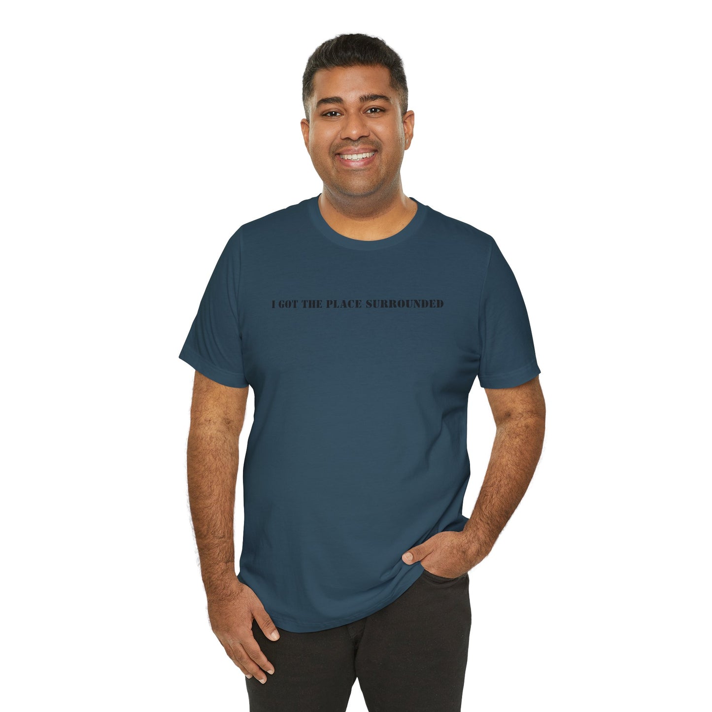 I got the place surrounded - Unisex Jersey Short Sleeve Tee