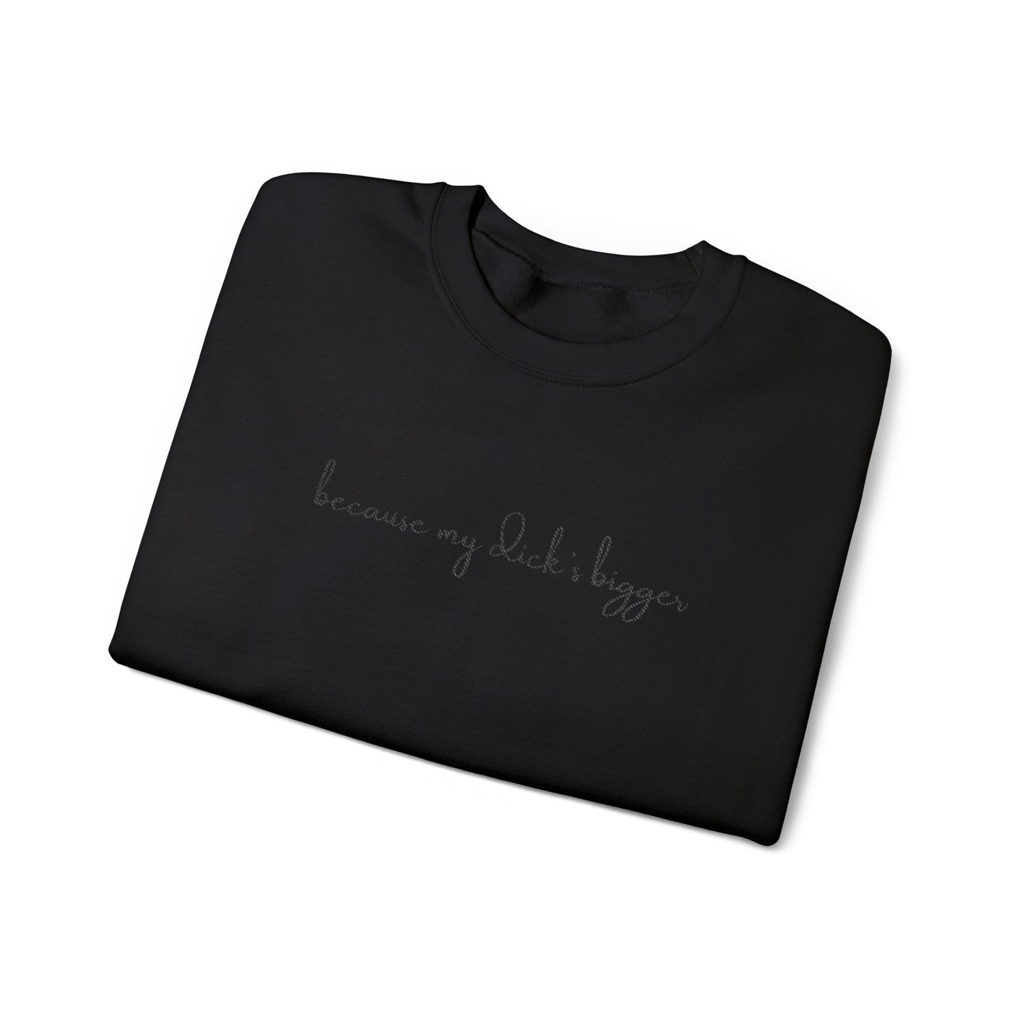 Dark on Dark - My ***** Bigger Unisex Crewneck Sweatchirt
