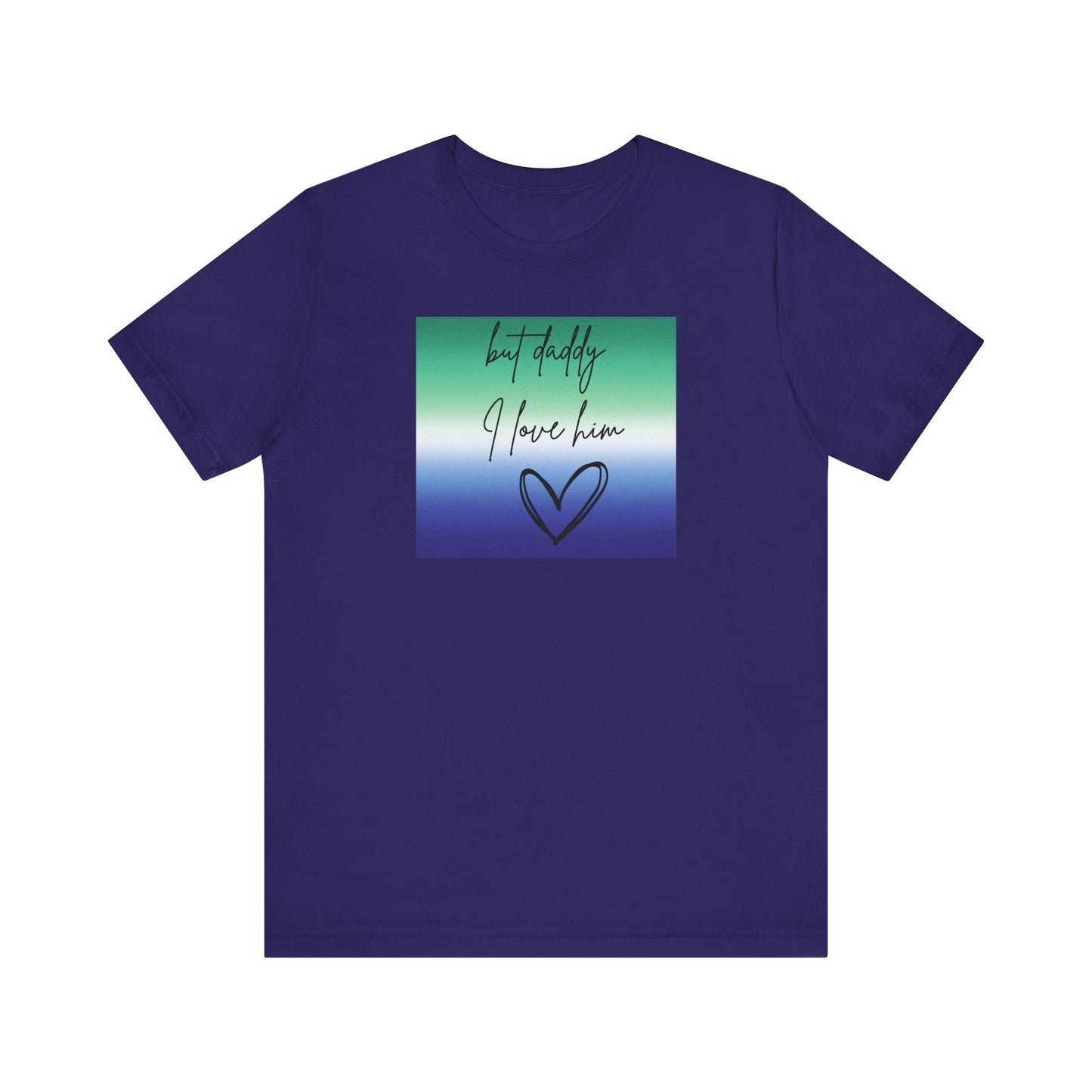 but daddy I love him - PRIDE - Unisex Jersey Short Sleeve Tee